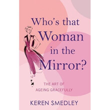 Who's That Woman in the Mirror?: The Art of Ageing Gracefully