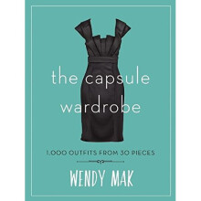 The Capsule Wardrobe: 1,000 Outfits from 30 Pieces