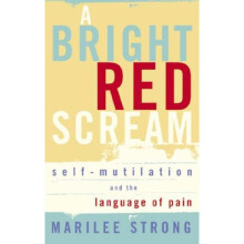 A Bright Red Scream: Self-mutilation and the language of pain