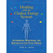 Healing with the Chakra Energy System: Acupressure, Bodywork, and Reflexology for Total Health