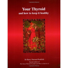 Your Thyroid and How to Keep it Healthy: The Great Thyroid Scandal and How to Survive it