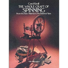 The Whole Craft of Spinning: From the Raw Material to the Finished Yarn