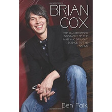 Brian Cox: The Unauthorised Biography of the Man Who Brought Science to the Nation
