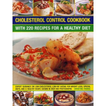 Cholesterol Control Cookbook: With 220 Recipes for a Healthy Diet: Expert Guidance on Low-Cholesterol, Low-Fat Eating for Weight Loss, Special Diets,