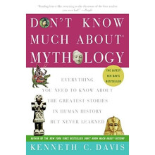 Don't Know Much about Mythology: Everything You Need to Know about the Greatest Stories in Human History But Never Learned