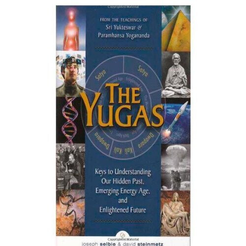 Yugas : Keys to Understanding Man's Hidden Past, Emerging Present and Future Enlightenment
