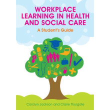 Workplace learning in health and social care: a student's guide: A Student's Guide (UK Higher Education OUP Humanities & Social Sciences Health & ...