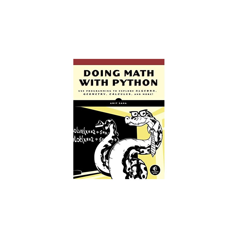 Doing Math with Python: Use Programming to Explore Algebra, Statistics, Calculus, and More!