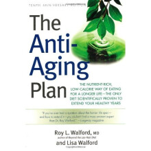The Anti-Aging Plan: The Nutrient-Rich, Low-Calorie Way of Eating for a Longer Life--The Only Diet Scientifically Proven to Extend