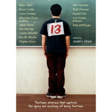 13: Thirteen Stories That Capture the Agony and Ecstasy of Being Thirteen