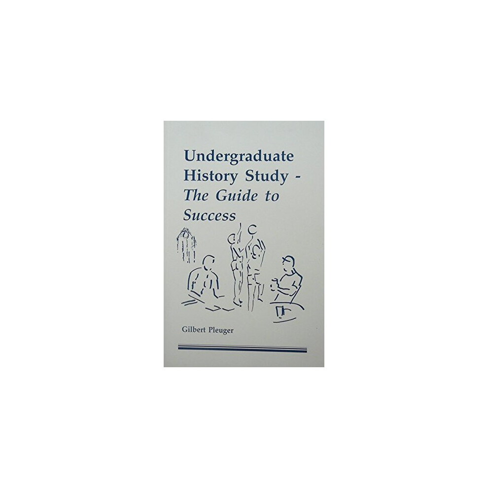 Undergraduate History Study: The Guide to Success