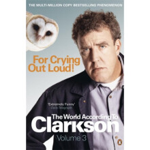 For Crying Out Loud: The World According to Clarkson Volume 3: v. 3 (Paperback)