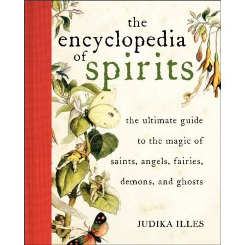 Encyclopedia of Spirits: The Ultimate Guide to the Magic of Fairies, Genies, Demons, Ghosts, Gods & Goddesses: The Ultimate Guide to the Mag...