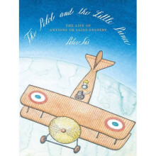 The Pilot and the Little Prince: The Life of Antoine de Saint-Exupery