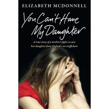You Can't Have My Daughter: A true story of a mother's desperate fight to save her daughter from Oxford's sex traffickers.