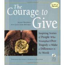 Courage to Give: Inspiring Stories of People Who Triumphed Over Tragedy to Make a Difference in the World