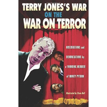 Terry Jones's War on the War on Terror: Observations and Denunciations by a Founding Member of Monty Python