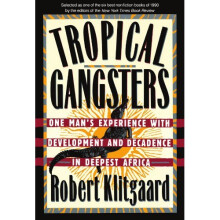 Tropical Gangsters: One Man's Experience with Development and Decadence in Deepest Africa