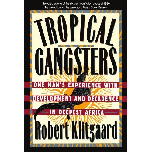 Tropical Gangsters: One Man's Experience with Development and Decadence in Deepest Africa