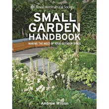 RHS Small Garden Handbook: Making the most of your outdoor space (Royal Horticultural Society Handbooks)