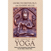 The Essence of Yoga: Essays on the Development of Yogic Philosophy from the Vedas to Modern Times