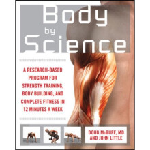 Body by Science: A Research Based Program to Get the Results You Want in 12 Minutes a Week (Paperback)