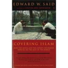 Covering Islam: How the Media and the Experts Determine How We See the Rest of the World