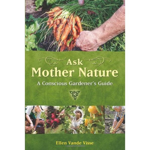 Ask Mother Nature: A Conscious Gardener's Guide