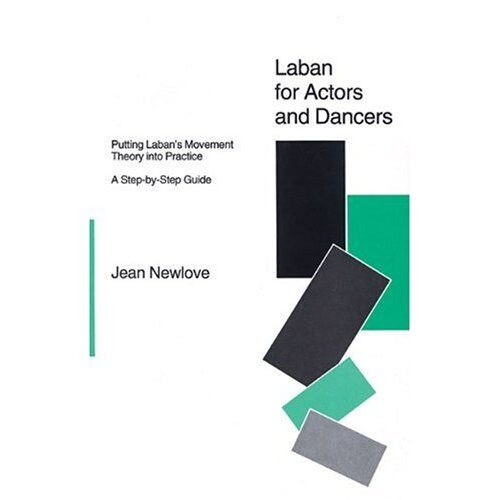 Laban for Actors and Dancers: Putting Laban's Movement Theory into Practice - A Step-by-step Guide