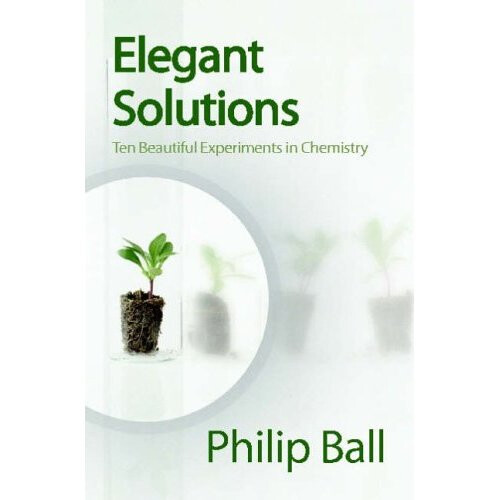 Elegant Solutions: Ten Beautiful Experiments in Chemistry