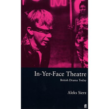 In-yer-face Theatre: British Drama Today