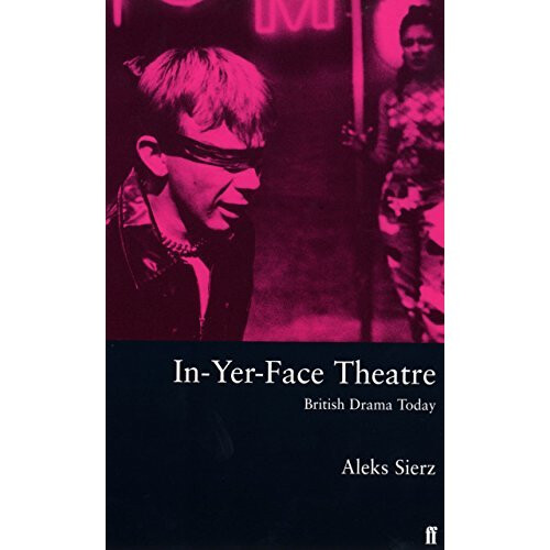 In-yer-face Theatre: British Drama Today