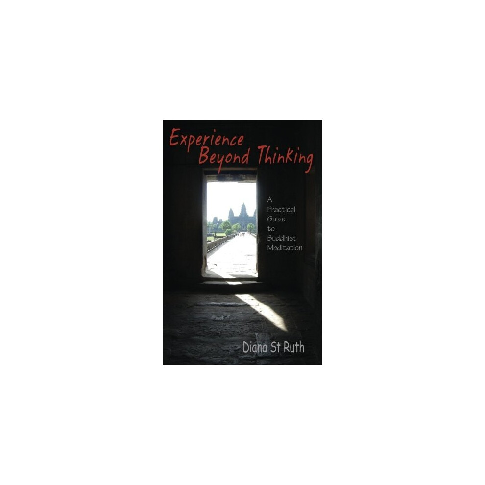 Experience Beyond Thinking: A Practical Guide to Buddhist Meditation