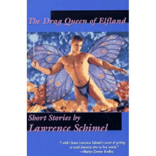 DRAG QUEEN OF ELFLAND, THE: Short Stories by Lawrence Schimel