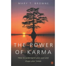 The Power Of Karma: How to understand your past and shape your future
