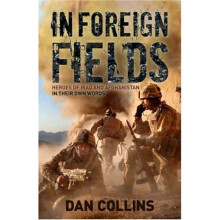 In Foreign Fields: Heroes of Iraq and Afghanistan, in their own words