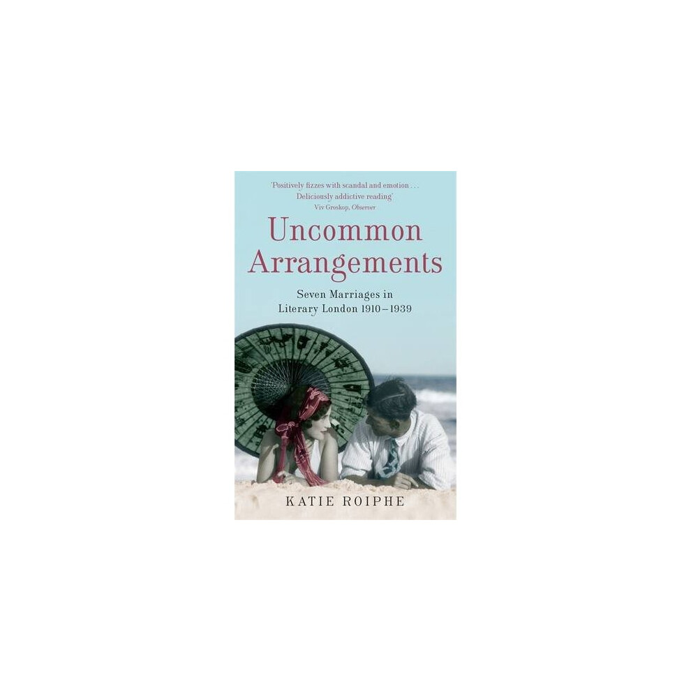 Uncommon Arrangements: Seven Marriages in Literary London 1910 -1939