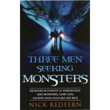 Three Men Seeking Monsters: Six Weeks in Pursuit of Werewolves, Lake Monsters, Giant Cats, Ghostly Devil Dogs, and Ape-Men