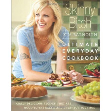 Skinny Bitch: Ultimate Everyday Cookbook: Crazy Delicious Recipes that Are Good to the Earth and Great for Your Bod: 304