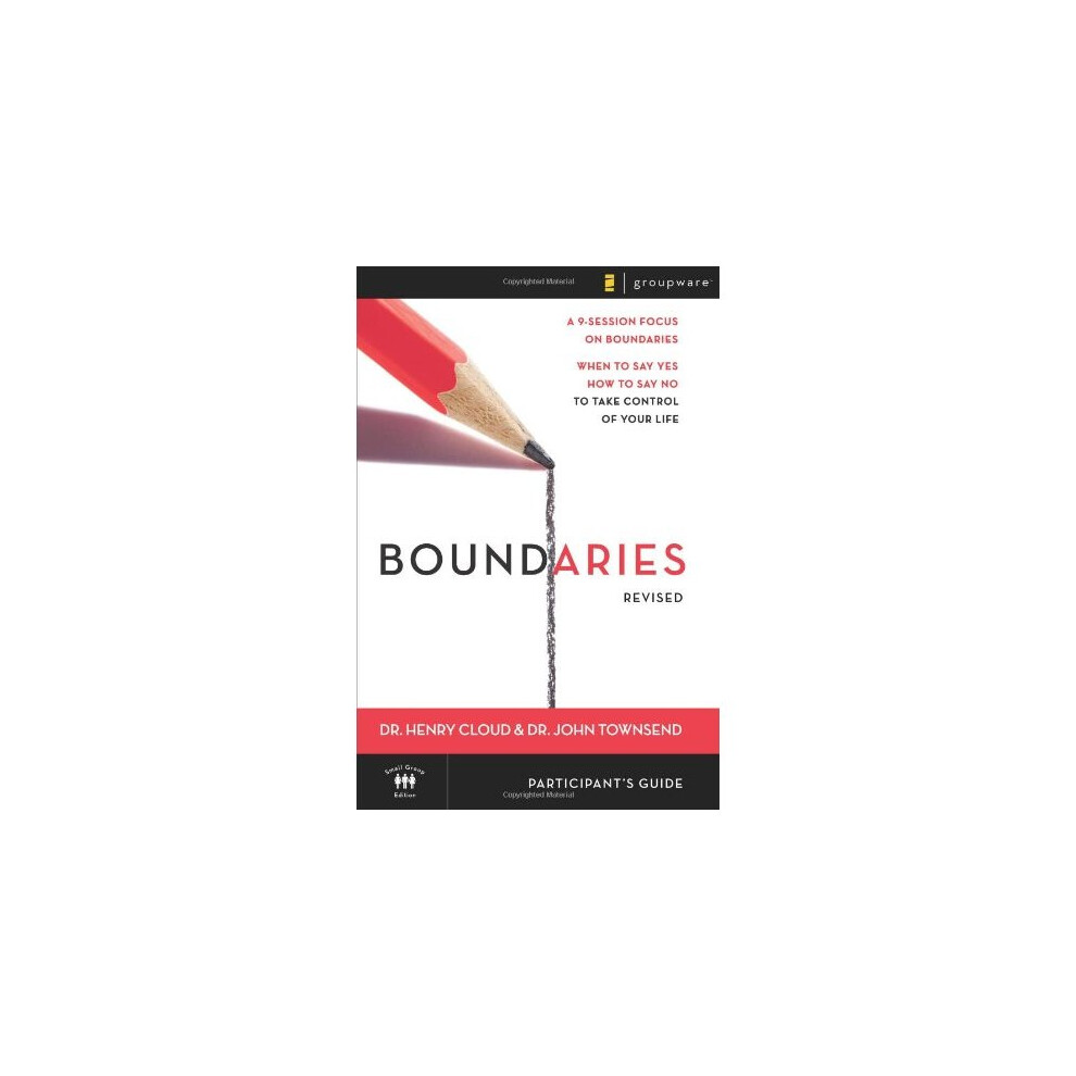 Boundaries Participant's Guide: When to Say Yes, How to Say No to Take Control of Your Life