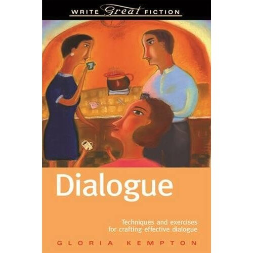 Dialogue: Techniques and Exercises for Crafting Effective Dialogue (Write Great Fiction)