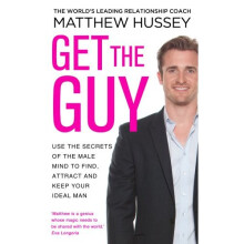 Get the Guy: Use the Secrets of the Male Mind to Find, Attract and Keep Your Ideal Man