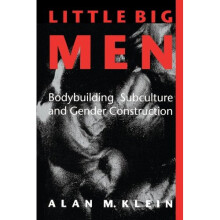 Little Big Men: Bodybuilding Subculture and Gender Construction (Suny Series on Sport, Culture, and Social Relations)