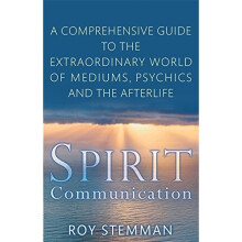 Spirit Communication: An investigation into the extraordinary world of mediums, psychics and the afterlife