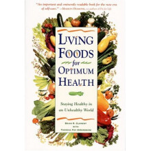 Living Foods for Optimum Health: Staying Healthy in an Unhealthy World