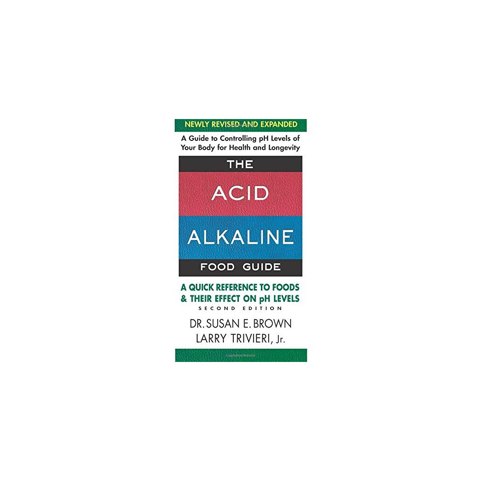 Acid-Alkaline Food Guide Second Edition: A Quick Reference to Foods & Their Effect on pH Levels