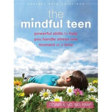 Mindful Teen: Powerful Skills to Help You Handle Stress One Moment at a Time (Instant Help Solutions)