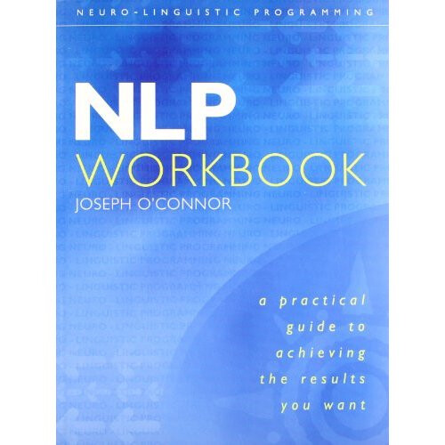 Nlp Workbook: A Practical Guide To Achieving The Results You Want