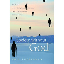 Society without God: What the Least Religious Nations Can Tell Us About Contentment