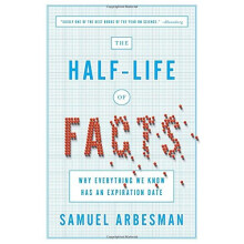 Half Life of Facts, The : Why Everything We Know Has An Expiration Date